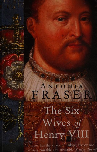 Antonia Fraser: The wives of Henry VIII (1992, Knopf)