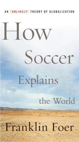 Franklin Foer: How soccer explains the world (2004, HarperCollins)