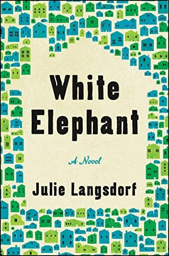 Julie Langsdorf: White Elephant (Hardcover, 2019, Ecco)