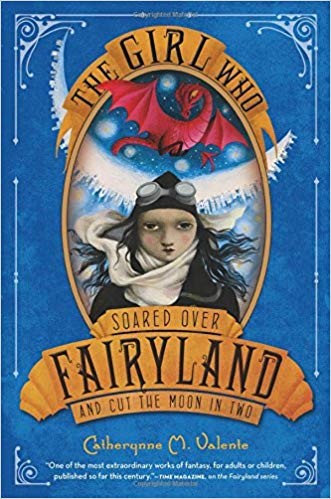 Catherynne M. Valente: The Girl Who Soared Over Fairyland and Cut the Moon in Two (2013)