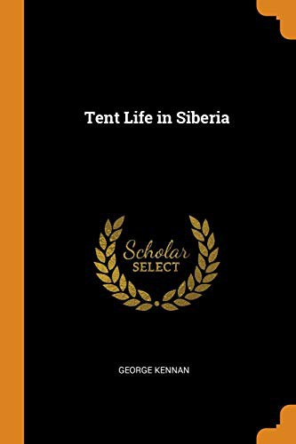 George Kennan: Tent Life in Siberia (Paperback, 2018, Franklin Classics)