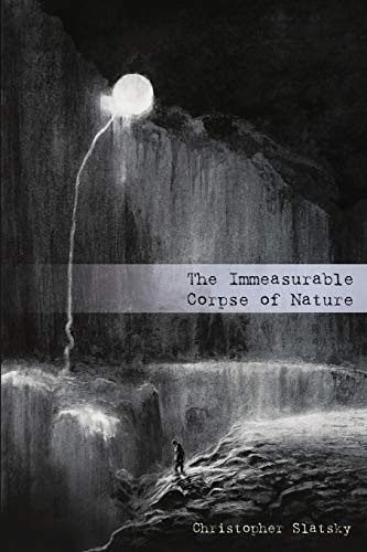The Immeasurable Corpse of Nature (Paperback, 2020, Grimscribe Press)