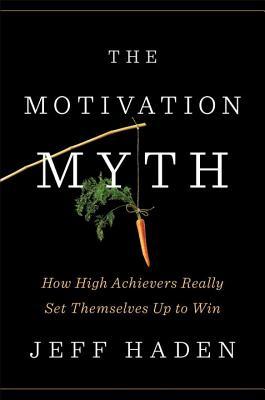 The Motivation Myth (2018, Portfolio Penguin)