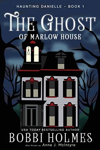 Elizabeth Mackey, Bobbi Holmes, Anna J. McIntyre: The Ghost of Marlow House (Paperback, 2015, CreateSpace Independent Publishing Platform)