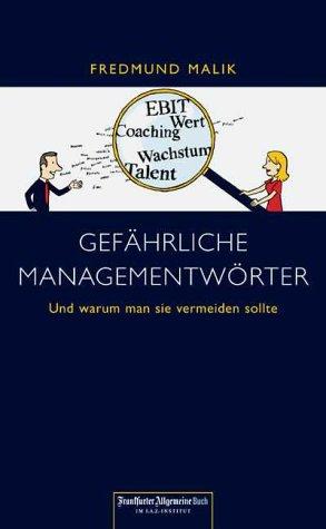 Fredmund Malik: GefÃ¤hrliche ManagementwÃ¶rter. (Hardcover, 2004, Frankfurter Allgem. Buch)