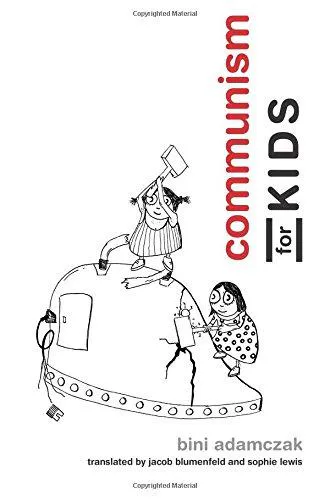 Bini Adamczak: Communism for Kids (2017, The MIT Press)