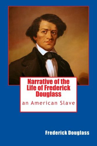 Frederick Douglass: Narrative of the Life of Frederick Douglass (Paperback, 2013, CreateSpace Independent Publishing Platform, Createspace Independent Publishing Platform)