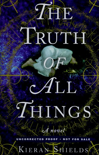 Kieran Shields: The truth of all things (2012, Crown Publishers)