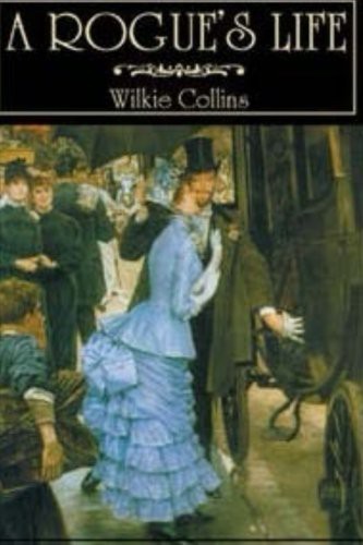 Wilkie Collins: A Rogue's Life (Paperback, 2016, CreateSpace Independent Publishing Platform)