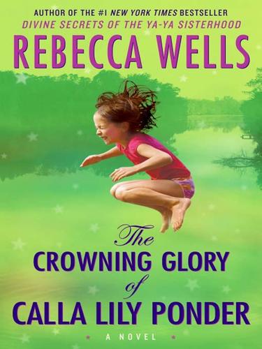 Wells, Rebecca: The Crowning Glory of Calla Lily Ponder (EBook, 2009, HarperCollins)