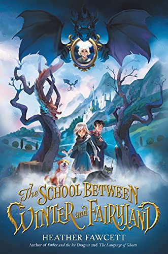 Heather Fawcett: The School Between Winter and Fairyland (Hardcover, 2021, Balzer + Bray)