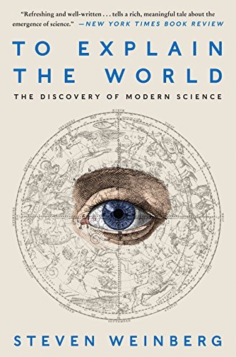Steven Weinberg: To Explain the World (Paperback, 2016, Harper Perennial)
