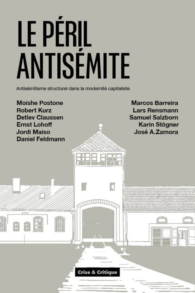 Robert Kurz, Moishe Postone, Marcos Barreira, Detlev Claussen, Daniel Feldmann, Ernst Lohoff, Jordi Maiso, Lars Rensmann, Samuel Salzborn, Karin Stögner, José A. Zamora: Le Péril antisémite (2025, Crise & Critique)