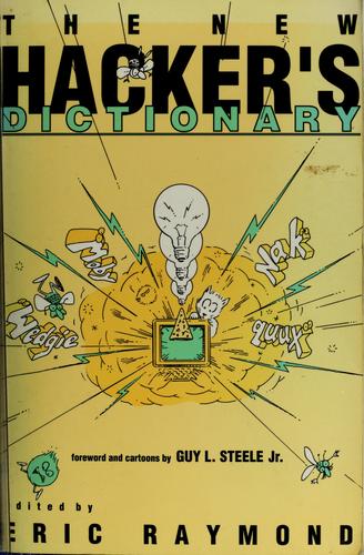 Eric S. Raymond, Guy L. Steele: The New hacker's dictionary (1991, MIT Press)