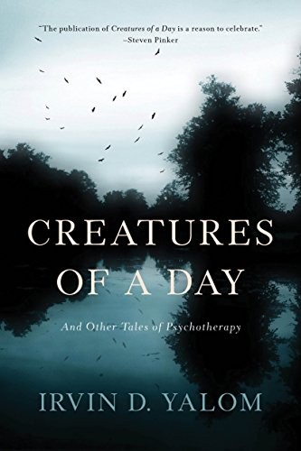 Irvin D. Yalom: Creatures of a Day (Paperback, 2016, Basic Books)