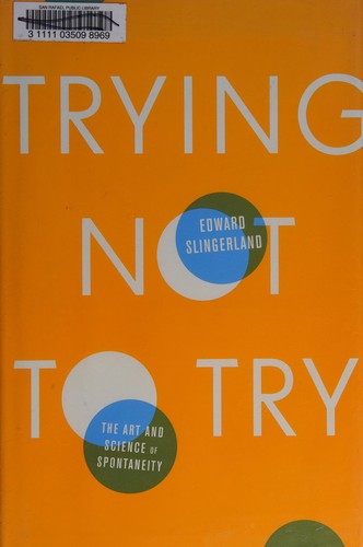 Edward G. Slingerland: Trying not to try (2014)