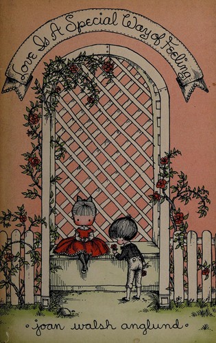Joan Walsh Anglund: Love is a special way of feeling. (1960, Collins)