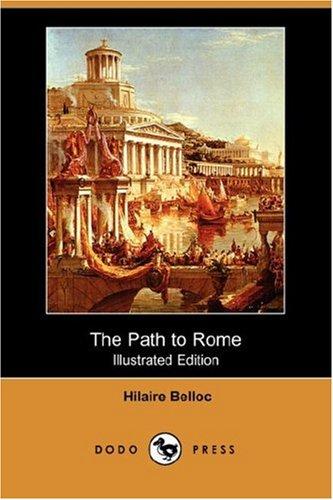 Hilaire Belloc: The Path to Rome (Illustrated Edition) (Dodo Press) (Paperback, 2007, Dodo Press)