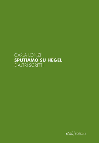 Carla Lonzi: Sputiamo su Hegel e altri scritti (Italian language)