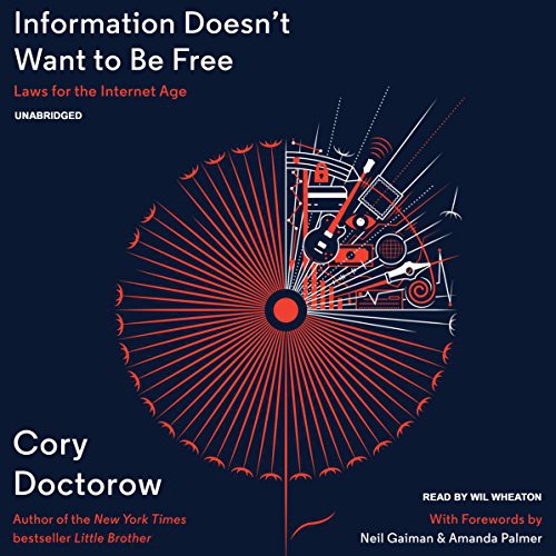 Information Doesn't Want to Be Free (AudiobookFormat, 2014, Corey Doctorow, Blackstone Audio, Inc.)