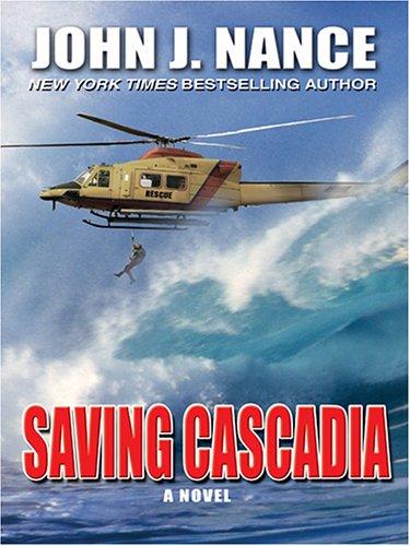 John J. Nance: Saving Cascadia (2005, Thorndike Press)