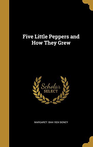 Margaret Sidney: Five Little Peppers and How They Grew (Hardcover, 2016, Wentworth Press)