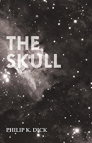 Philip K. Dick: The Skull (2015, Moran Press)