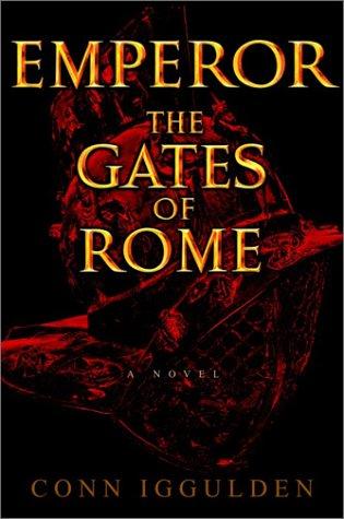 Conn Iggulden: The Gates of Rome (Emperor, Book 1) (2003, Delacorte Press)