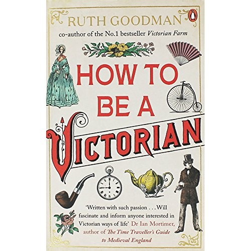 Ruth Goodman: How to be a Victorian (Paperback, 2017, Viking)