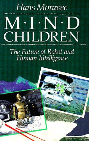 Hans Moravec: Mind Children (Paperback, 1990, Harvard University Press)