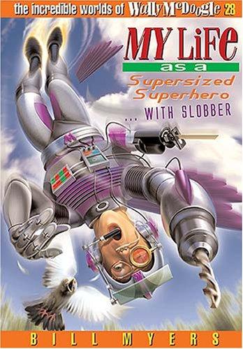 Bill Myers: My Life as a Supersized Superhero with Slobber (The Incredible Worlds of Wally McDoogle #28) (Paperback, Thomas Nelson)