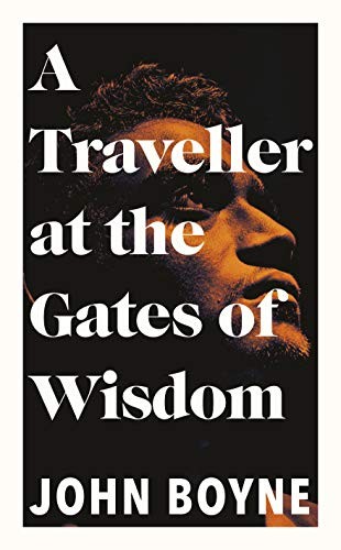 John Boyne: Traveller At The Gates Of Wisdom (Hardcover)