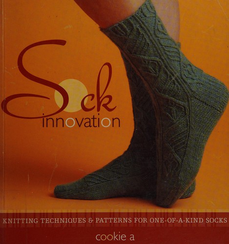 Cookie A.: Sock innovation (2009, Interweave Press LLC)