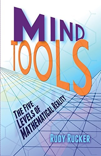 Rudy Rucker: Mind Tools: The Five Levels of Mathematical Reality (2013, Dover Publications)