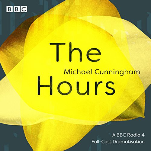 Full Cast, Michael Cunningham, Fenella Woolgar, Rosamund Pike, Teresa Gallagher: The Hours (AudiobookFormat, 2018, BBC Books)