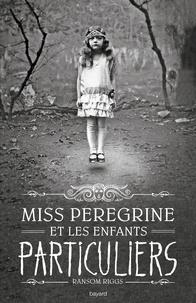 Ransom Riggs, Jesse Bernstein: Miss Peregrine et les enfants particuliers Tome 1 (French language, 2016)