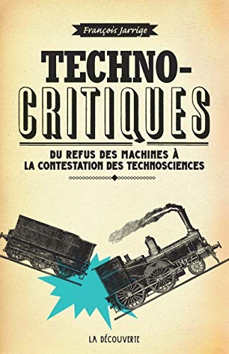 François Jarrige: Technocritiques (French language, 2014, La Découverte, LA DECOUVERTE)