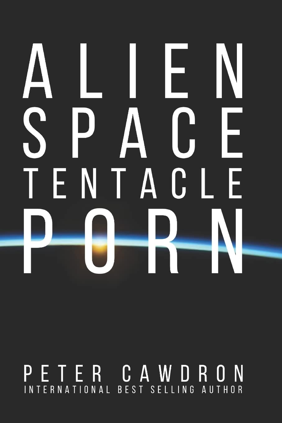 Mr Peter Cawdron: Alien Space Tentacle Porn (Paperback, 2015, Createspace Independent Publishing Platform)