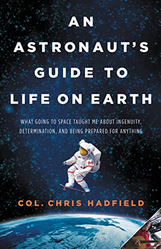 An Astronaut's Guide to Life on Earth (2013, Little, Brown and Company)