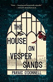 Paraic O'Donnell: House on Vesper Sands (2021, Tin House Books, LLC)