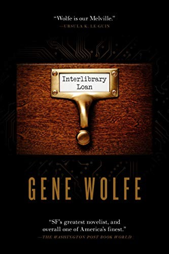 Gene Wolfe: Interlibrary Loan (Hardcover, 2020, Tor Books)