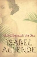 Isabel Allende: Island Beneath the Sea (Paperback, 2010, HarperCollins Publishers Limited)