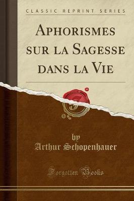 Arthur Schopenhauer: Aphorismes sur la Sagesse dans la Vie (2017)