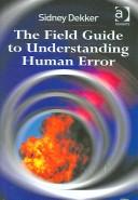 Sidney Dekker: The Field Guide to Understanding Human Error (Hardcover, 2006, Ashgate Publishing)