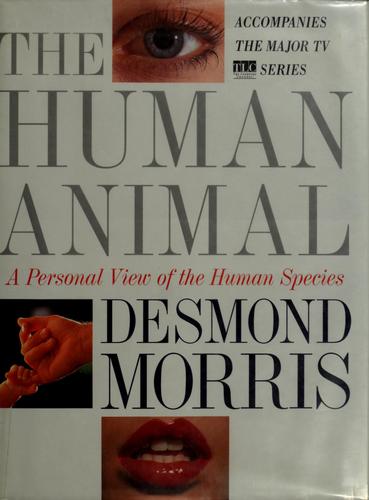 Desmond Morris: The human animal (1994, Crown Publishers)