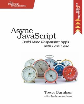 Async Javascript Build More Responsive Apps With Less Code (2013, The Pragmatic Programmers)