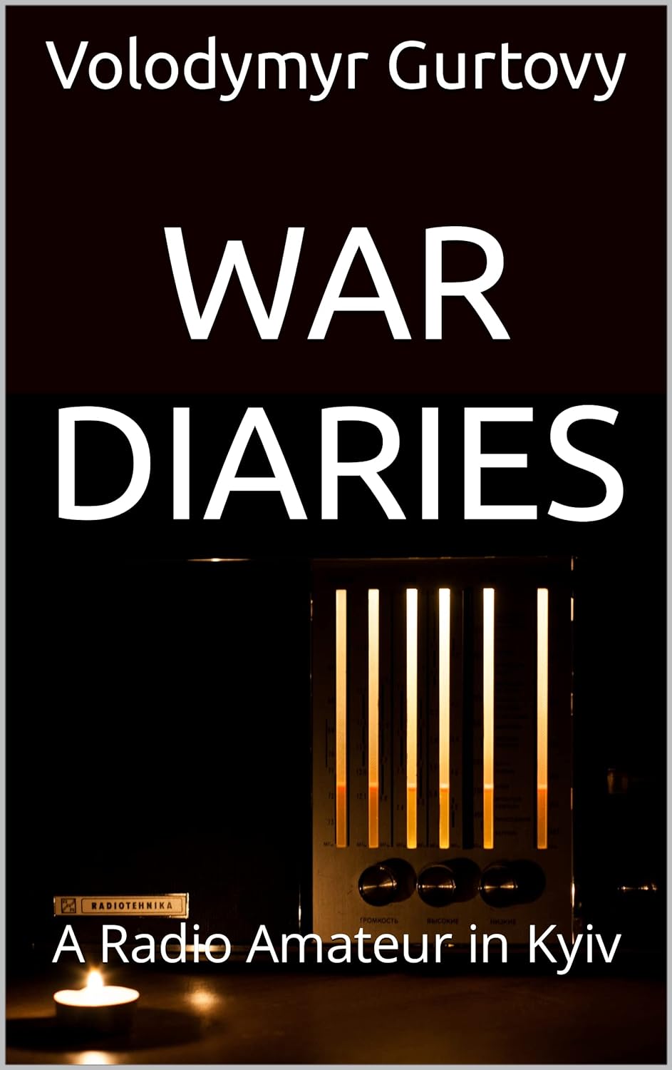 Volodymyr Gurtovy: War Diaries: A Radio Amateur in Kyiv (EBook)