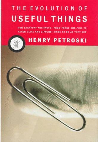 Henry Petroski: The evolution of useful things (1992, Knopf)