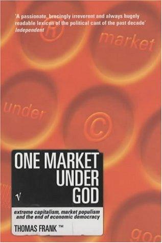 Thomas Frank: One Market Under God (Paperback, 2002, Vintage)