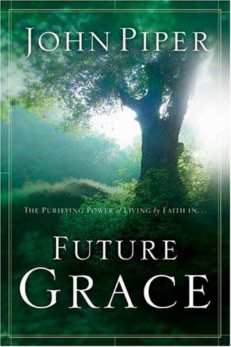 John Piper: Future Grace (Paperback, 2005, Multnomah)